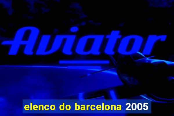 elenco do barcelona 2005